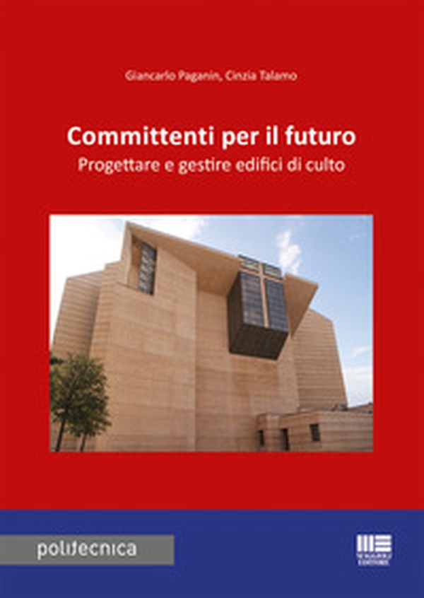 Committenti per il futuro. Progettare e gestire edifici di culto - Librerie.coop Committenti per il futuro. Progettare e gestire edifici di culto - Librerie.coop
