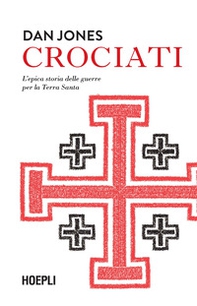 Crociati. L'epica storia delle guerre per la Terra Santa - Librerie.coop