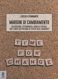 Margini di cambiamento. Integrazione, cittadinanza, mobilità sociale. Una teoria sui passaggi di status degli immigrati - Librerie.coop