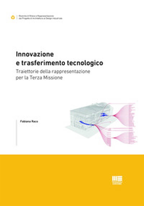 Innovazione e trasferimento tecnologico. Traiettorie della rappresentazione per la Terza Missione - Librerie.coop Innovazione e trasferimento tecnologico. Traiettorie della rappresentazione per la Terza Missione - Librerie.coop