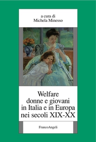 Welfare donne e giovani in Italia e in Europa nei secoli XIX-XX - Librerie.coop Welfare donne e giovani in Italia e in Europa nei secoli XIX-XX - Librerie.coop