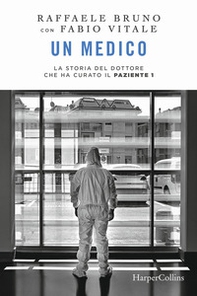 Un medico. La storia del dottore che ha curato il paziente 1 - Librerie.coop Un medico. La storia del dottore che ha curato il paziente 1 - Librerie.coop