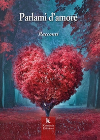 Parlami d'amore. Racconti - Librerie.coop
