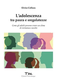 L'adolescenza tra paure e sregolatezze. Come gli adulti possono creare un clima di vicinanza e ascolto - Librerie.coop