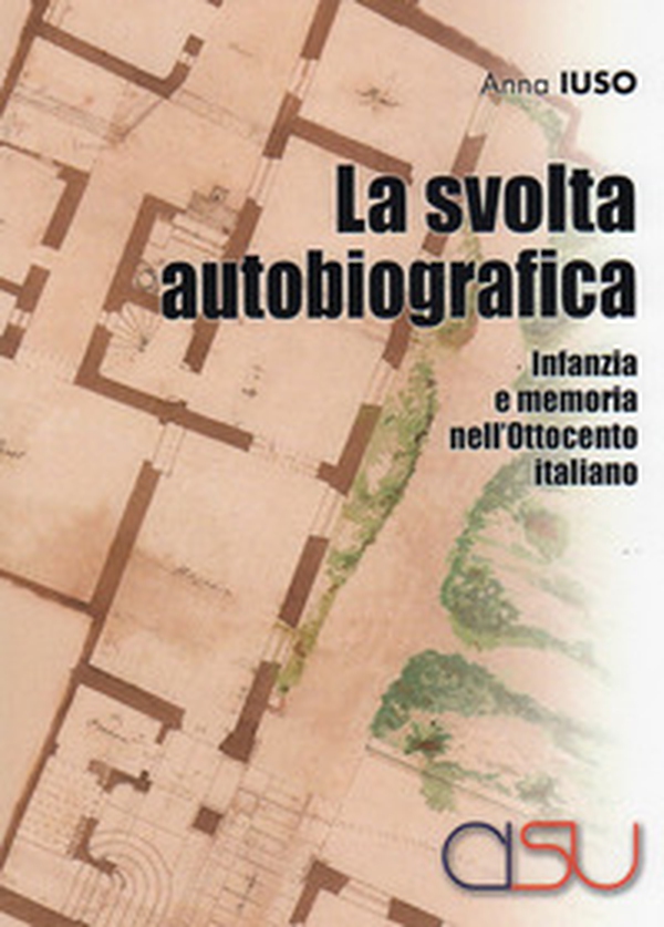La svolta autobiografica. Infanzia e memoria nell'Ottocento italiano - Librerie.coop La svolta autobiografica. Infanzia e memoria nell'Ottocento italiano - Librerie.coop