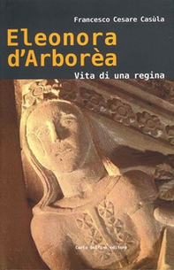 Eleonora d'Arborèa. Vita di una regina - Librerie.coop