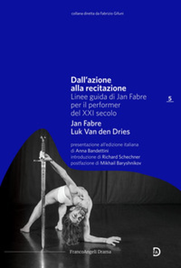 Dall'azione alla recitazione. Linee guida di Jan Fabre per il performer del XXI secolo - Librerie.coop Dall'azione alla recitazione. Linee guida di Jan Fabre per il performer del XXI secolo - Librerie.coop