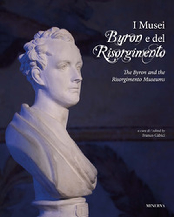 I Musei Byron e del Risorgimento. Ediz. italiana e inglese - Librerie.coop