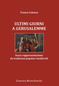 Ultimi giorni a Gerusalemme. Sacra rappresentazione da tradizioni popolari medievali - Librerie.coop Ultimi giorni a Gerusalemme. Sacra rappresentazione da tradizioni popolari medievali - Librerie.coop