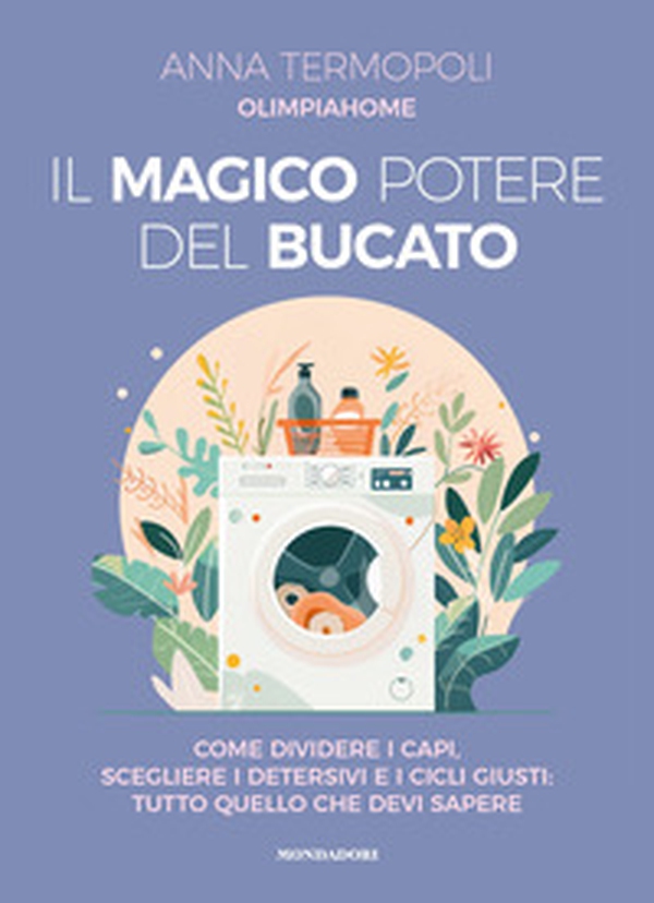 Il magico potere del bucato. Come dividere i capi, scegliere i detersivi e i cicli giusti: tutto quello che devi sapere - Librerie.coop Il magico potere del bucato. Come dividere i capi, scegliere i detersivi e i cicli giusti: tutto quello che devi sapere - Librerie.coop