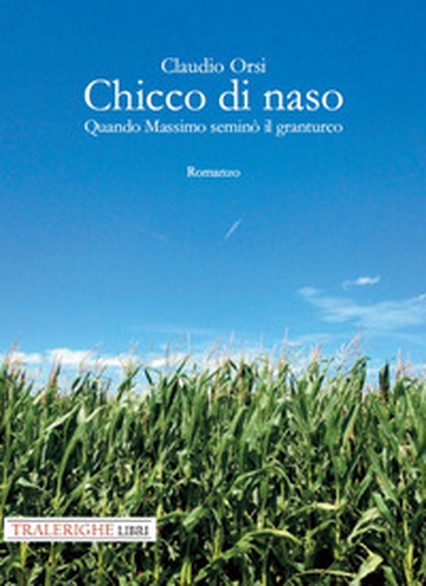 Chicco di naso. Quando Massimo seminò il granturco - Librerie.coop Chicco di naso. Quando Massimo seminò il granturco - Librerie.coop