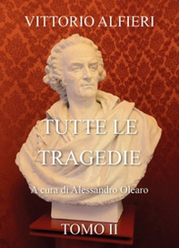 Vittorio Alfieri. Tutte le tragedie - Vol. 2 - Librerie.coop