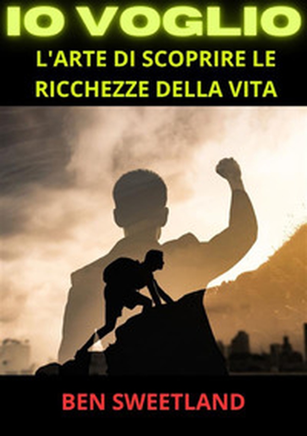 Io voglio. L'arte di scoprire le ricchezze della vita - Librerie.coop Io voglio. L'arte di scoprire le ricchezze della vita - Librerie.coop