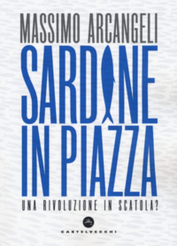 Sardine in piazza. Una rivoluzione in scatola? - Librerie.coop Sardine in piazza. Una rivoluzione in scatola? - Librerie.coop