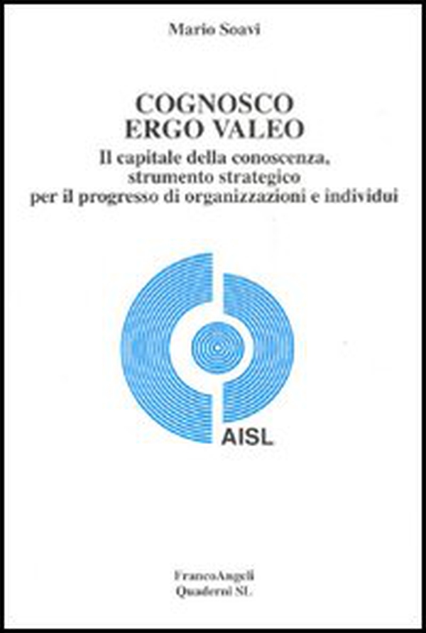 Cognosco ergo valeo. Il capitale della conoscenza, strumento strategico per il progresso di organizzazioni e individui - Librerie.coop Cognosco ergo valeo. Il capitale della conoscenza, strumento strategico per il progresso di organizzazioni e individui - Librerie.coop