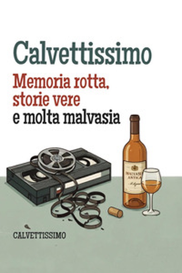 Calvettissimo (TM). Memoria rotta, storie vere e molta malvasia - Librerie.coop