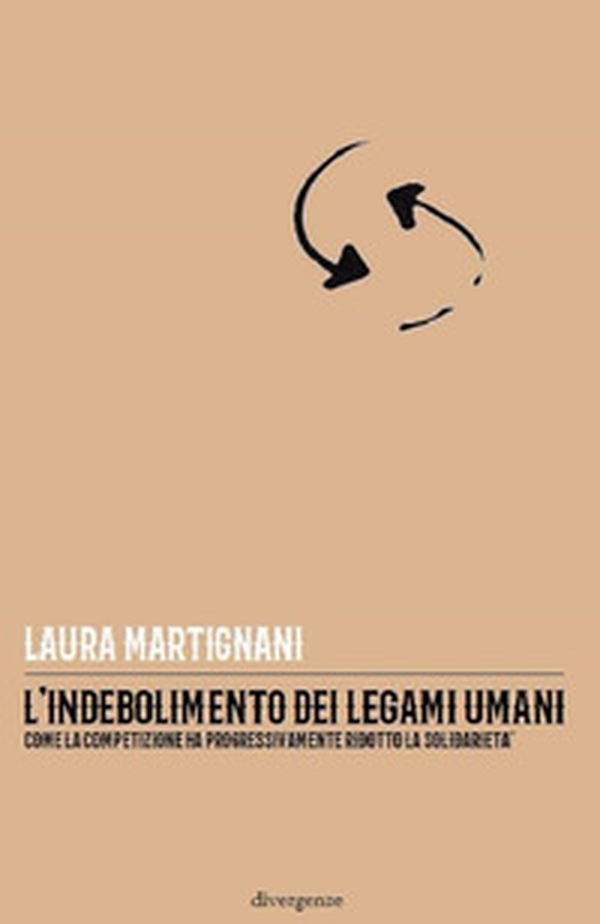 L'indebolimento dei legami umani. Come la competizione ha progressivamente ridotto la solidarietà - Librerie.coop L'indebolimento dei legami umani. Come la competizione ha progressivamente ridotto la solidarietà - Librerie.coop
