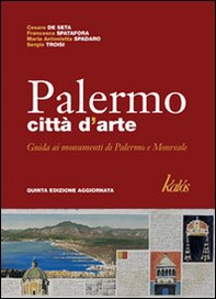 Palermo città d'arte. Guida illustrata ai monumenti di Palermo e Monreale - Librerie.coop