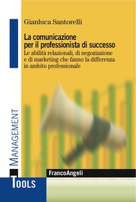 La comunicazione per il professionista di successo. Le abilità relazionali, di negoziazione e di marketing che fanno la differenza in ambito professionale - Librerie.coop La comunicazione per il professionista di successo. Le abilità relazionali, di negoziazione e di marketing che fanno la differenza in ambito professionale - Librerie.coop