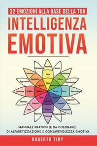 32 emozioni per la tua intelligenza emotiva. Manuale pratico (e da colorare) di alfabetizzazione e consapevolezza emotiva - Librerie.coop