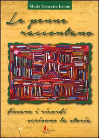 Le penne raccontano. Fissano i ricordi, scrivono la storia - Librerie.coop Le penne raccontano. Fissano i ricordi, scrivono la storia - Librerie.coop