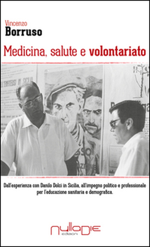 Medicina, salute e volontariato. Dall'esperienza con Danilo Dolci in Sicilia all'impegno politico e professionale per l'educazione sanitaria e demografica - Librerie.coop Medicina, salute e volontariato. Dall'esperienza con Danilo Dolci in Sicilia all'impegno politico e professionale per l'educazione sanitaria e demografica - Librerie.coop