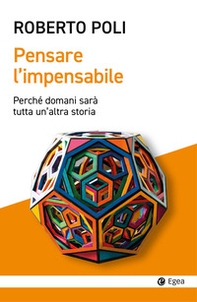 Pensare l'impensabile. Perché domani sarà tutta un'altra storia - Librerie.coop