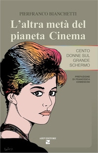 L'altra metà del pianeta cinema. Cento donne sul grande schermo - Librerie.coop L'altra metà del pianeta cinema. Cento donne sul grande schermo - Librerie.coop