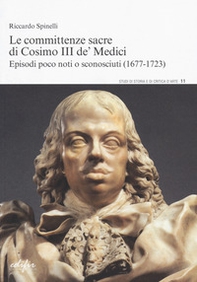 Le committenze sacre di Cosimo III de' Medici. Episodi poco noti o sconosciuti (1677-1723) - Librerie.coop Le committenze sacre di Cosimo III de' Medici. Episodi poco noti o sconosciuti (1677-1723) - Librerie.coop