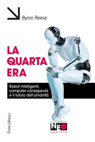 La quarta era. Robot intelligenti, computer consapevoli e il futuro dell'umanità - Librerie.coop