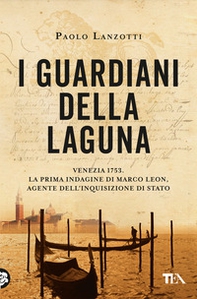 I guardiani della laguna. Venezia 1753. La prima indagine di Marco Leon, agente dell'Inquisizione di Stato - Librerie.coop I guardiani della laguna. Venezia 1753. La prima indagine di Marco Leon, agente dell'Inquisizione di Stato - Librerie.coop
