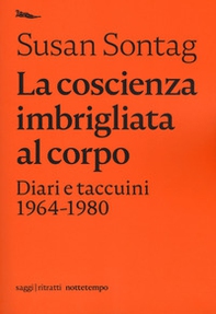La coscienza imbrigliata al corpo. Diari e taccuini 1964-1980 - Librerie.coop
