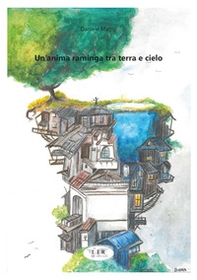 Un'anima raminga tra terra e cielo - Librerie.coop Un'anima raminga tra terra e cielo - Librerie.coop