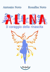 Alina. Il coraggio della rinascita - Librerie.coop Alina. Il coraggio della rinascita - Librerie.coop