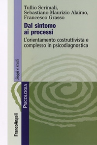 Dal sintomo ai processi. L'orientamento costruttivista e complesso in psicodiagnostica - Librerie.coop Dal sintomo ai processi. L'orientamento costruttivista e complesso in psicodiagnostica - Librerie.coop