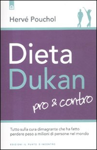 Dieta Dukan. Pro & contro. Tutto sulla cura dimagrante che ha fatto perdere peso a milioni di persone nel mondo - Librerie.coop