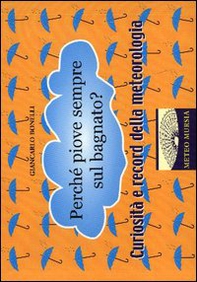Perché piove sempre sul bagnato? Curiosità e record della meteorologia - Librerie.coop Perché piove sempre sul bagnato? Curiosità e record della meteorologia - Librerie.coop
