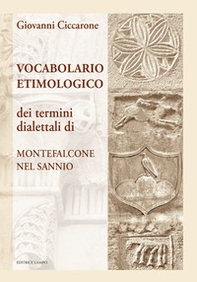 Dizionario etimologico. Dei termini dialettali di Montefalcone del Sannio - Librerie.coop