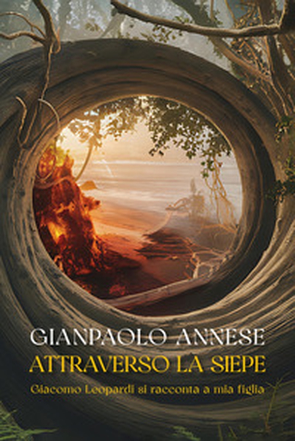 Attraverso la siepe. Giacomo Leopardi si racconta a mia figlia - Librerie.coop Attraverso la siepe. Giacomo Leopardi si racconta a mia figlia - Librerie.coop
