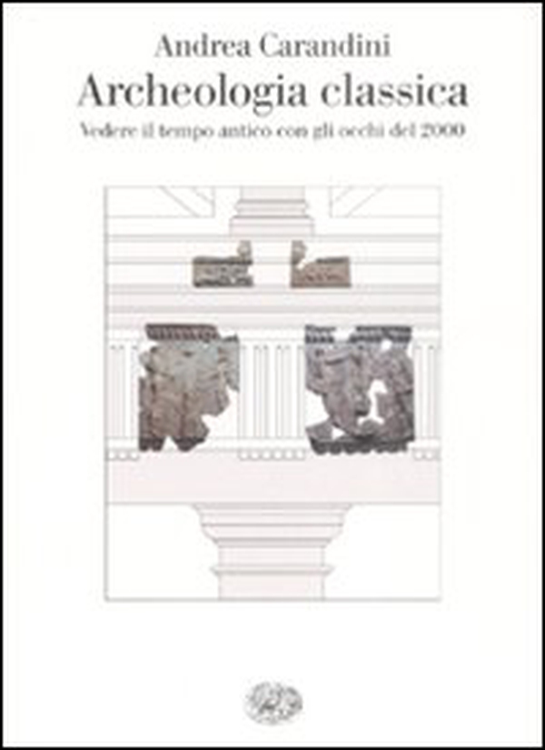 Archeologia classica. Vedere il tempo antico con gli occhi del 2000 - Librerie.coop Archeologia classica. Vedere il tempo antico con gli occhi del 2000 - Librerie.coop