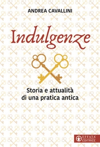 Indulgenze. Storia e attualità di una pratica antica - Librerie.coop Indulgenze. Storia e attualità di una pratica antica - Librerie.coop