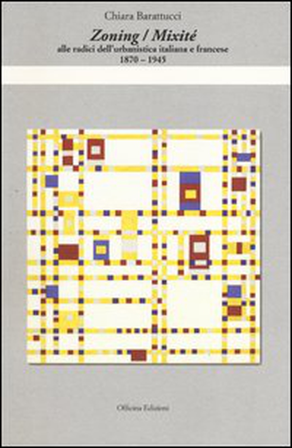 Zoning/Mixité. Alle radici dell'urbanistica italiana e francese 1870-1945 - Librerie.coop Zoning/Mixité. Alle radici dell'urbanistica italiana e francese 1870-1945 - Librerie.coop