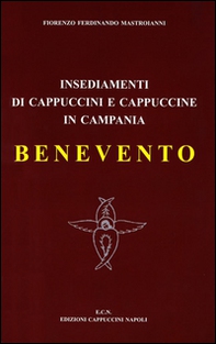 Insediamenti di cappuccini e cappuccine in Campania. Benevento (1555-2000) - Librerie.coop