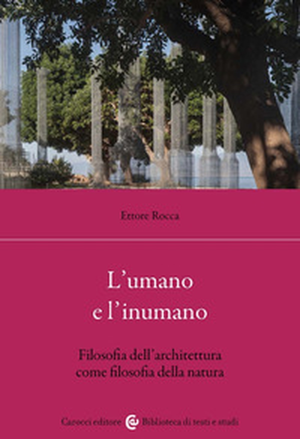 L'umano e l'inumano. Filosofia dell'architettura come filosofia della natura - Librerie.coop L'umano e l'inumano. Filosofia dell'architettura come filosofia della natura - Librerie.coop