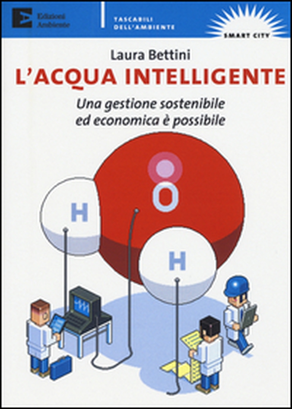L'acqua intelligente. Una gestione sostenibile ed economica è possibile - Librerie.coop L'acqua intelligente. Una gestione sostenibile ed economica è possibile - Librerie.coop