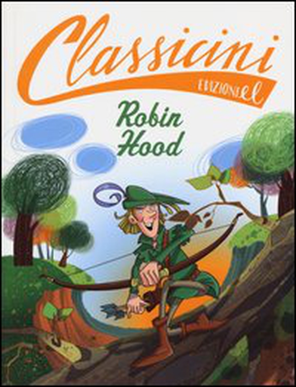 Robin Hood da Alexandre Dumas. Classicini - Librerie.coop Robin Hood da Alexandre Dumas. Classicini - Librerie.coop