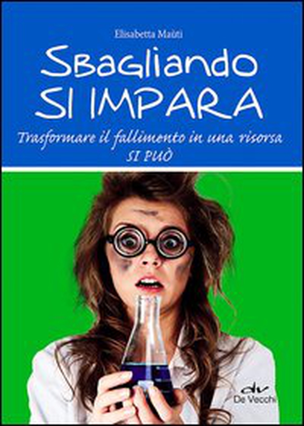 Sbagliando si impara. Trasformare il fallimento in una risorsa si può - Librerie.coop Sbagliando si impara. Trasformare il fallimento in una risorsa si può - Librerie.coop