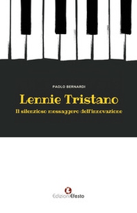 Lennie Tristano. Il silenzioso messaggero dell'innovazione - Librerie.coop Lennie Tristano. Il silenzioso messaggero dell'innovazione - Librerie.coop