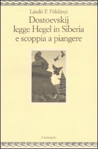 Dostoevskij legge Hegel in Siberia e scoppia a piangere - Librerie.coop