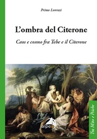 L'ombra del Citerone. Caos e cosmo fra Tebe e il Citerone - Librerie.coop